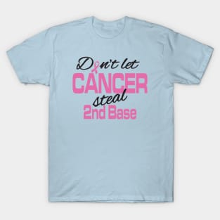 Don't let cancer steal 2nd base T-Shirt